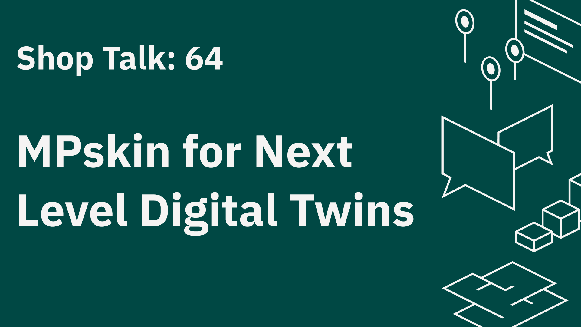 Shop Talk 64: Taking Digital Twins to the Next Level