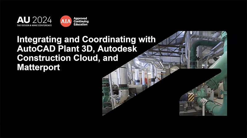 Integrating and Coordinating with AutoCAD Plant 3D, Autodesk Construction Cloud and Matterport