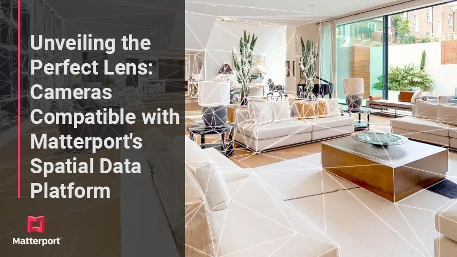 Unveiling the Perfect Lens: Cameras Compatible with Matterport's Spatial Data Platform teaser