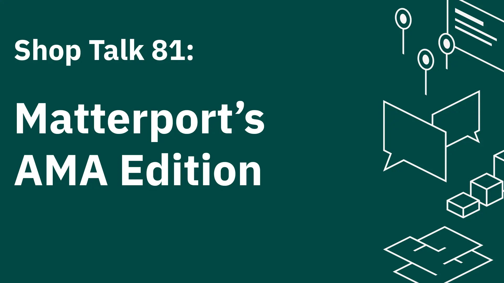 Shop Talk 81 - Matterport Shop Talk Live: AMA Edition