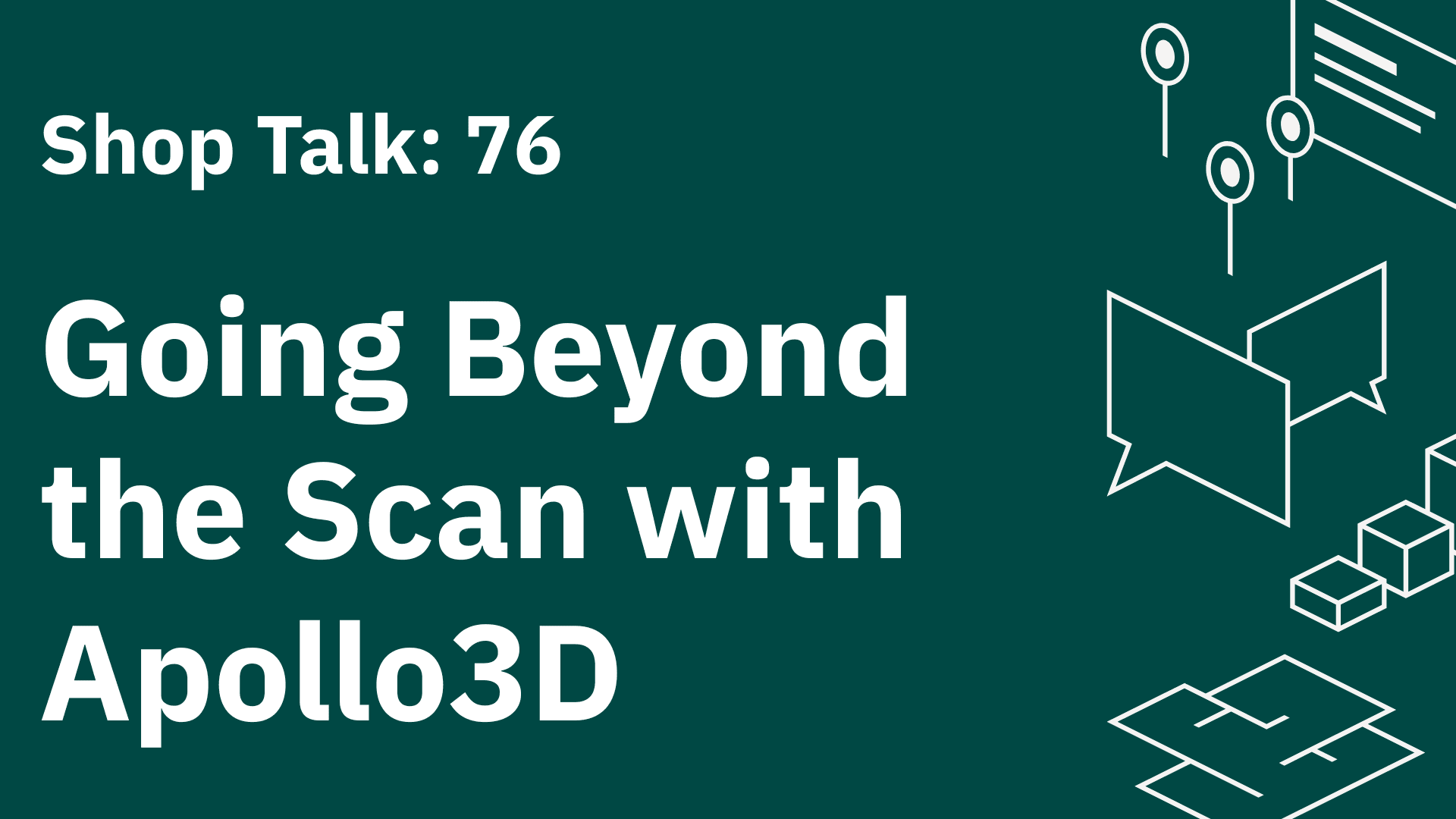 Shop Talk 76: Going Beyond the Scan with Apollo3D