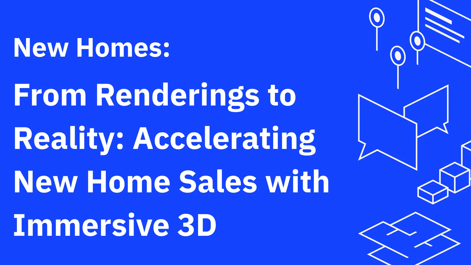 From Renderings to Reality: Accelerating New Home Sales with Immersive 3D