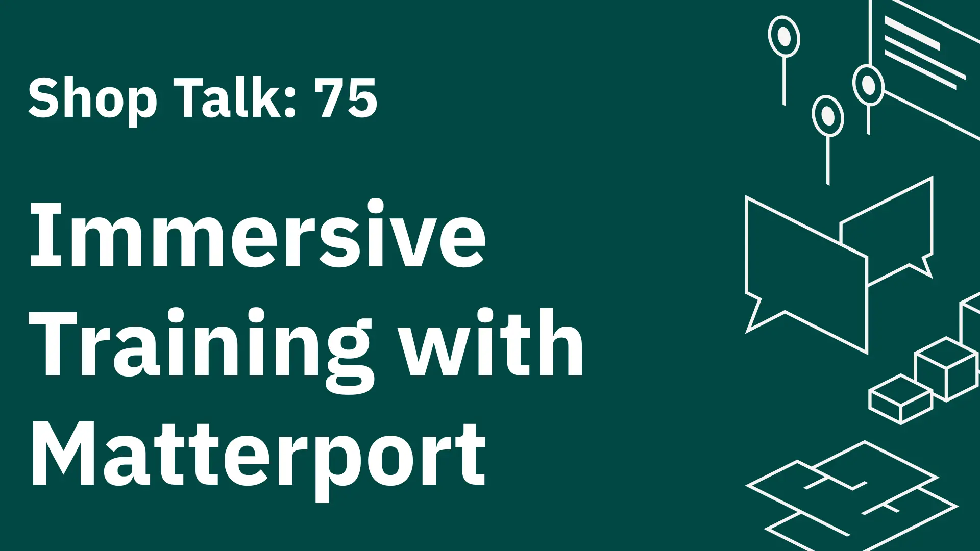 Shop Talk 75: Immersive Training with Matterport