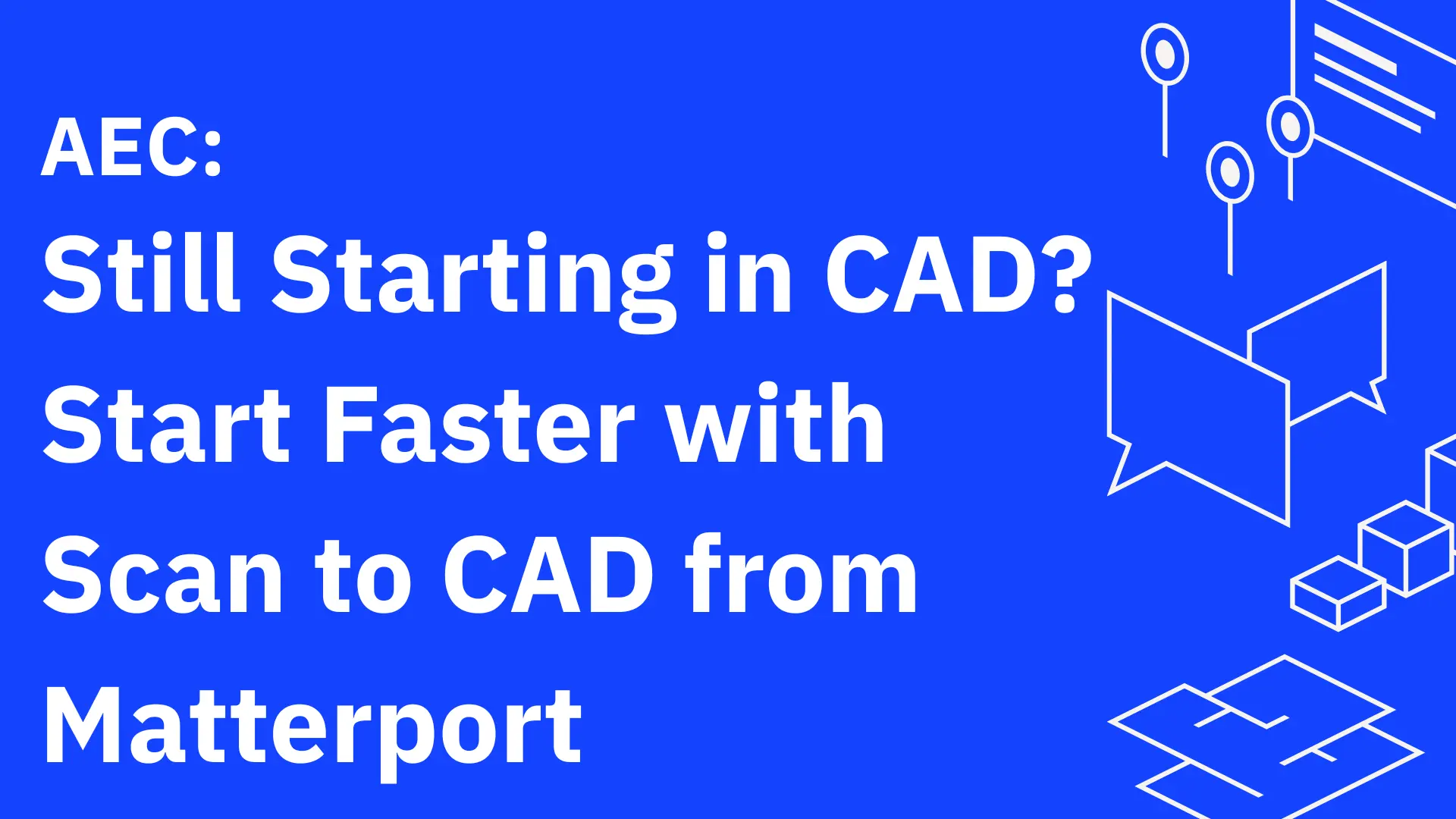 Still Starting in CAD? Start Faster with Scan to CAD from Matterport