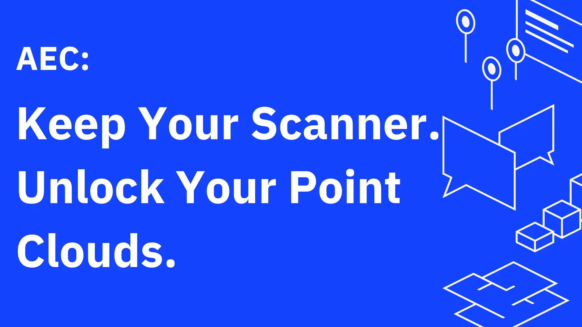 Keep Your Scanner. Unlock Your Point Clouds.