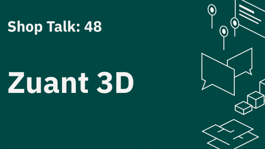 Shop Talk 48: Zuant 3D
