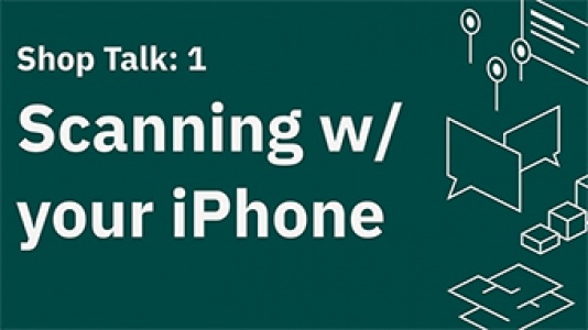 Shop Talk 1: Scanning with your iPhone