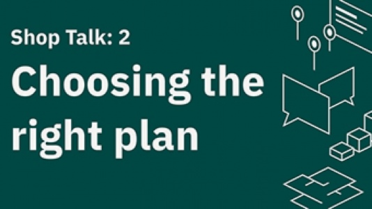 Shop Talk 2: Choosing the right plan