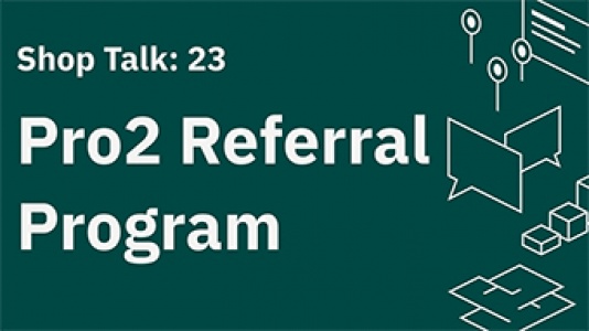 Shop Talk 23: Pro2 Referral Program