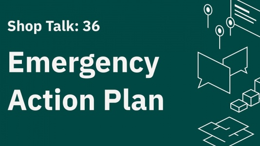Shop Talk 36: Emergency Action Plan